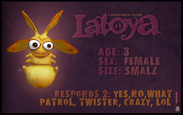 A BandarSharma Monster product. Latoya reacts to 'patrol', 'twister' and 'crazy' as well as to 'yes', 'no', 'what?' and 'lol'.